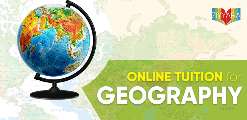 Online Tuition For Geography: Learn from Expert Tutors at Ziyyara