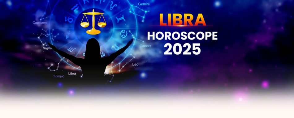 Yearly Libra Horoscope 2025 – Libra 2025 Prediction